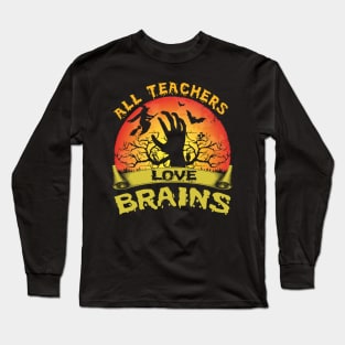 All Teachers Love Brains Funny Halloween Long Sleeve T-Shirt